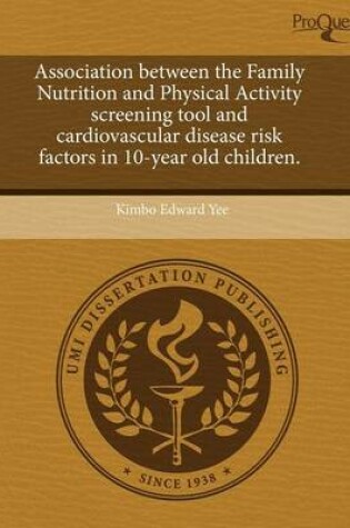 Cover of Association Between the Family Nutrition and Physical Activity Screening Tool and Cardiovascular Disease Risk Factors in 10-Year Old Children