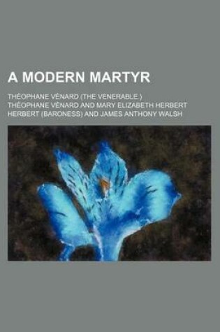 Cover of A Modern Martyr; Theophane Venard (the Venerable.)