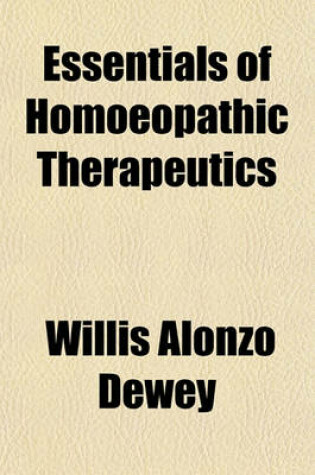 Cover of Essentials of Homoeopathic Therapeutics; Being a Quiz Compend Upon the Application of Homoeopathic Remedies to Diseased States. a Companion to the Essentials of Homoeopathic Materia Medica. Arranged and Comp. Especially for the Use of Students of Medicine