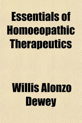 Book cover for Essentials of Homoeopathic Therapeutics; Being a Quiz Compend Upon the Application of Homoeopathic Remedies to Diseased States. a Companion to the Essentials of Homoeopathic Materia Medica. Arranged and Comp. Especially for the Use of Students of Medicine