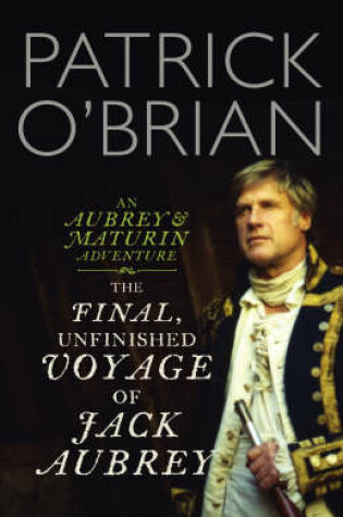 Cover of The Final, Unfinished Voyage of Jack Aubrey