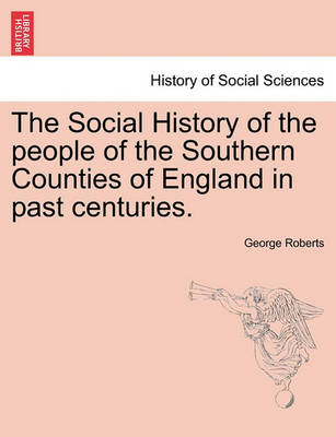 Book cover for The Social History of the people of the Southern Counties of England in past centuries.