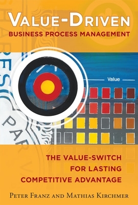 Book cover for Value-Driven Business Process Management: The Value-Switch for Lasting Competitive Advantage