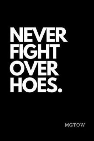 Cover of Never Fight Over Hoes. Mgtow
