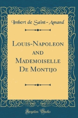 Cover of Louis-Napoleon and Mademoiselle de Montijo (Classic Reprint)