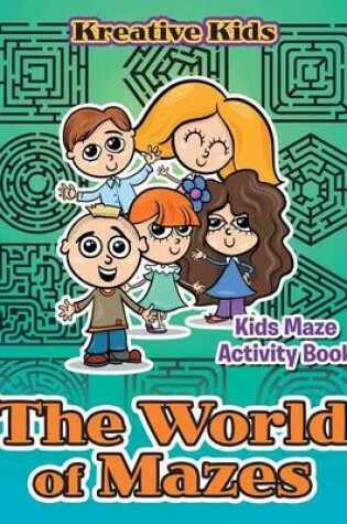 Cover of The World of Mazes - Kids Maze Activity Book
