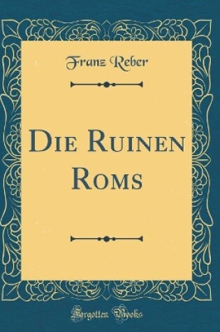 Cover of Die Ruinen ROMs (Classic Reprint)