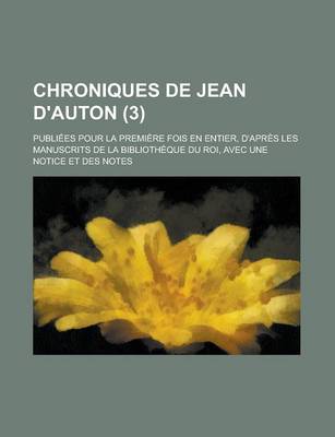 Book cover for Chroniques de Jean D'Auton; Publiees Pour La Premiere Fois En Entier, D'Apres Les Manuscrits de La Bibliotheque Du Roi, Avec Une Notice Et Des Notes (3)