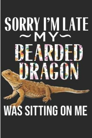 Cover of Sorry I'm Late My Bearded Dragon Was Sitting On Me
