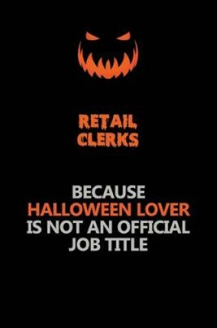 Cover of Retail Clerks Because Halloween Lover Is Not An Official Job Title