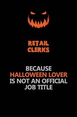 Book cover for Retail Clerks Because Halloween Lover Is Not An Official Job Title