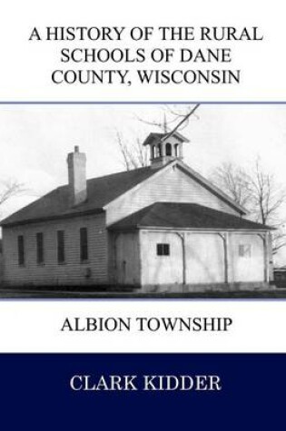 Cover of A History of the Rural Schools of Dane County Wisconsin