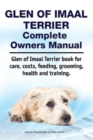 Cover of Glen of Imaal Terrier Complete Owners Manual. Glen of Imaal Terrier Book for Care, Costs, Feeding, Grooming, Health and Training.