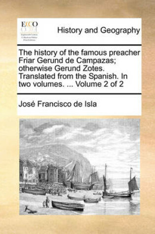 Cover of The history of the famous preacher Friar Gerund de Campazas; otherwise Gerund Zotes. Translated from the Spanish. In two volumes. ... Volume 2 of 2