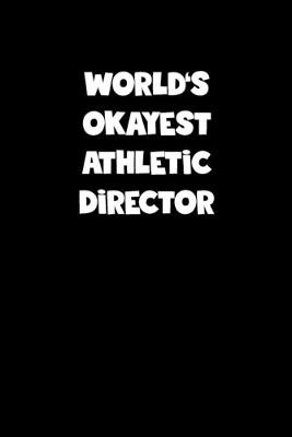 Book cover for World's Okayest Athletic Director Notebook - Athletic Director Diary - Athletic Director Journal - Funny Gift for Athletic Director