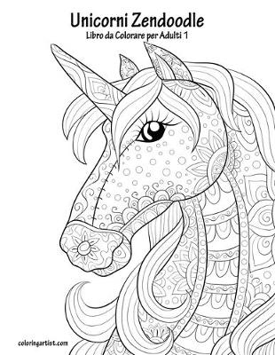 Book cover for Unicorni Zendoodle Libro da Colorare per Adulti 1