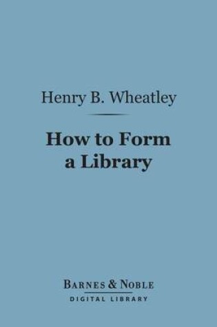 Cover of How to Form a Library (Barnes & Noble Digital Library)