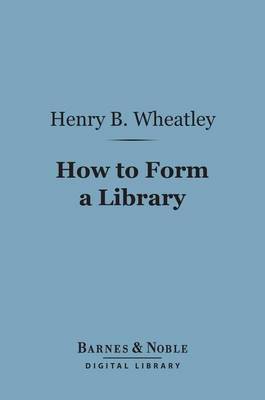 Cover of How to Form a Library (Barnes & Noble Digital Library)