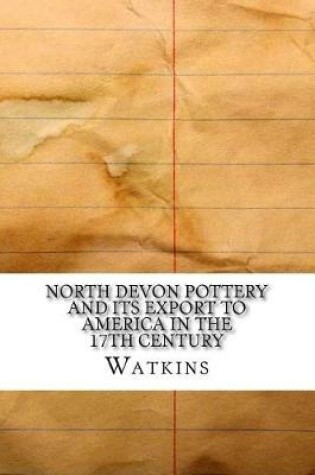 Cover of North Devon Pottery and Its Export to America in the 17th Century