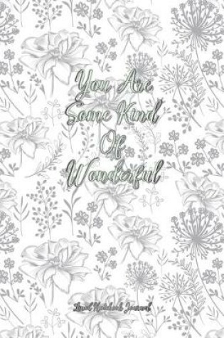 Cover of You Are Some Kind Of Wonderful Lined Notebook Journal