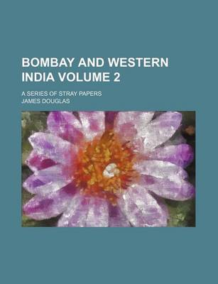 Book cover for Bombay and Western India Volume 2; A Series of Stray Papers