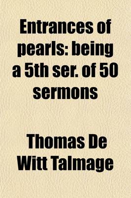 Book cover for Entrances of Pearls; Being a 5th Ser. of 50 Sermons. Being a 5th Ser. of 50 Sermons