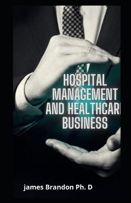 Book cover for Hospital Management And Healthcare Business