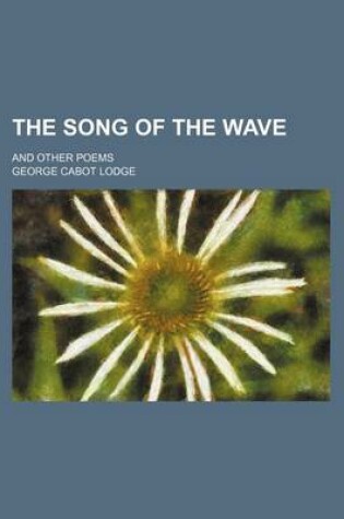 Cover of The Song of the Wave; And Other Poems