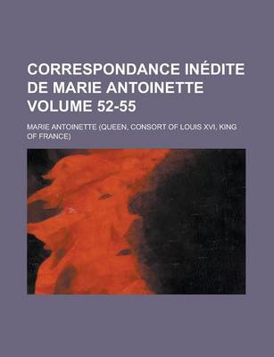 Book cover for Correspondance Inedite de Marie Antoinette Volume 52-55