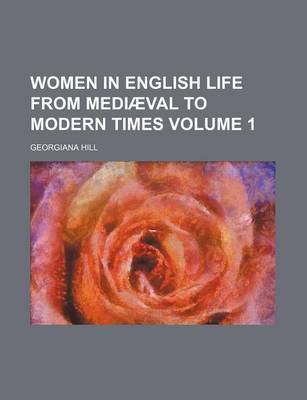 Book cover for Women in English Life from Mediaeval to Modern Times Volume 1