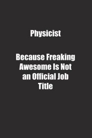 Cover of Physicist Because Freaking Awesome Is Not an Official Job Title.