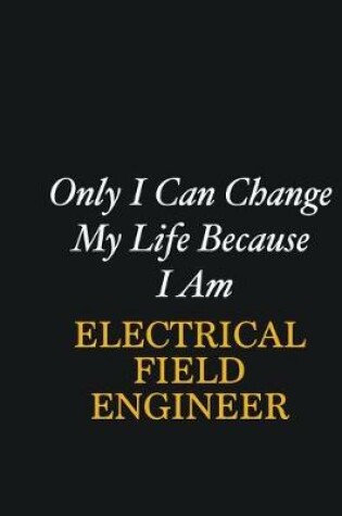 Cover of Only I Can Change My Life Because I Am electrical engineer