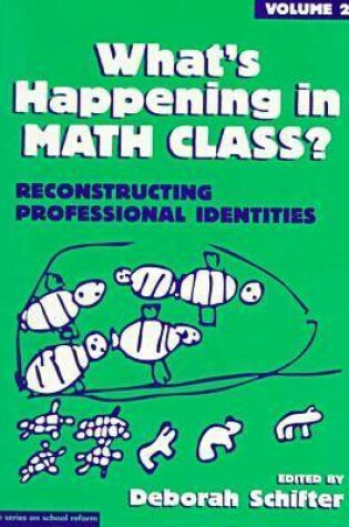 Cover of What's Happening in Math Class v. 2; Reconstructing Professional Identities
