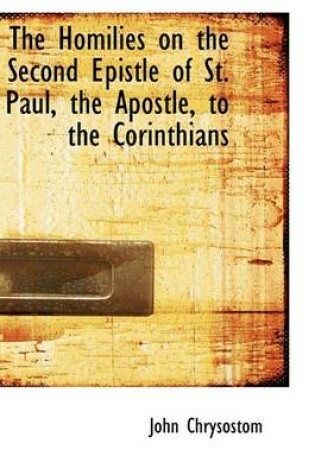 Cover of The Homilies on the Second Epistle of St. Paul, the Apostle, to the Corinthians