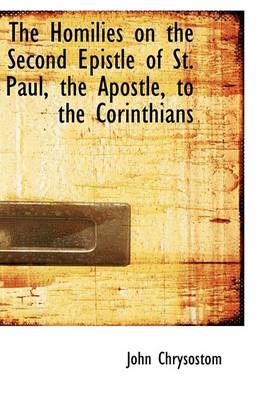 Book cover for The Homilies on the Second Epistle of St. Paul, the Apostle, to the Corinthians