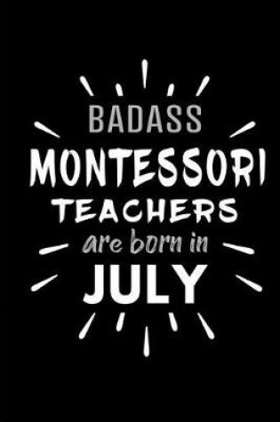 Cover of Badass Montessori Teachers Are Born In July