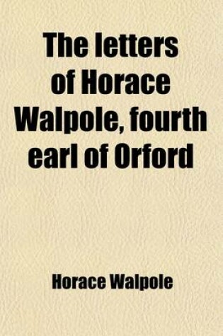 Cover of The Letters of Horace Walpole (Volume 15); Fourth Earl of Orford