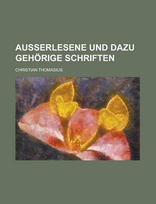 Book cover for Ausserlesene Und Dazu Gehorige Schriften