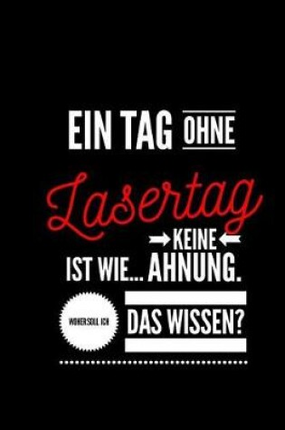 Cover of Ein Tag ohne Lasertag ist wie... keine Ahnung. Woher soll ich das Wissen ?