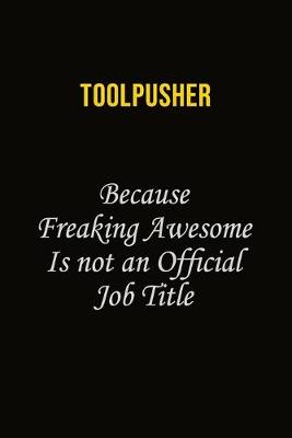 Book cover for Toolpusher Because Freaking Awesome Is Not An Official Job Title