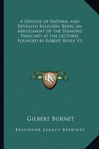 Cover of A Defense of Natural and Revealed Religion; Being an Abridgment of the Sermons Preached at the Lectures Founded by Robert Boyle V3