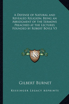 Book cover for A Defense of Natural and Revealed Religion; Being an Abridgment of the Sermons Preached at the Lectures Founded by Robert Boyle V3