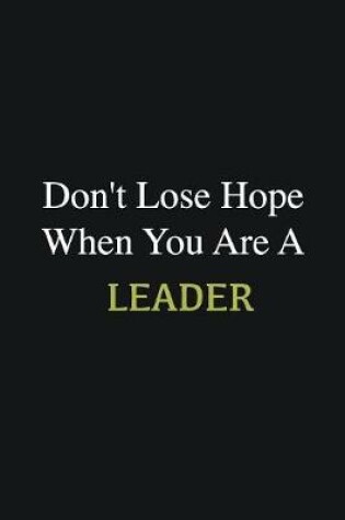 Cover of Don't lose hope when you are a Leader