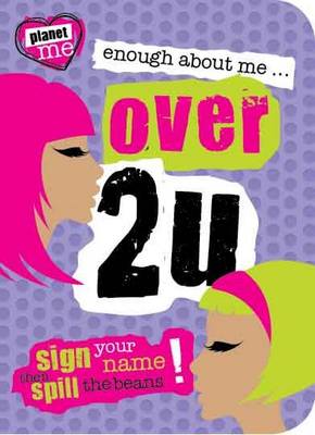 Book cover for Planet Me: Enough About Me... Over 2 U