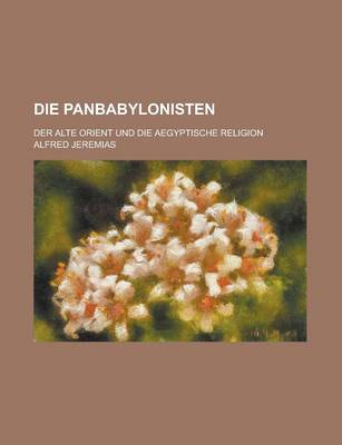 Book cover for Die Panbabylonisten; Der Alte Orient Und Die Aegyptische Religion