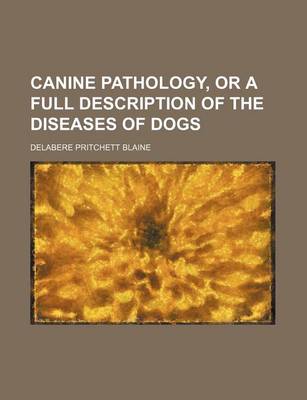 Book cover for Canine Pathology, or a Full Description of the Diseases of Dogs