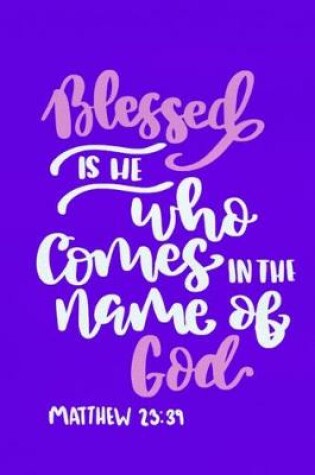 Cover of Blessed Is He Who Comes In The Name Of God - Matthew 23