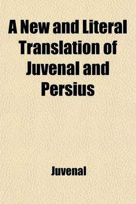 Book cover for A New and Literal Translation of Juvenal and Persius (Volume 1); With Copious Explanatory Notes