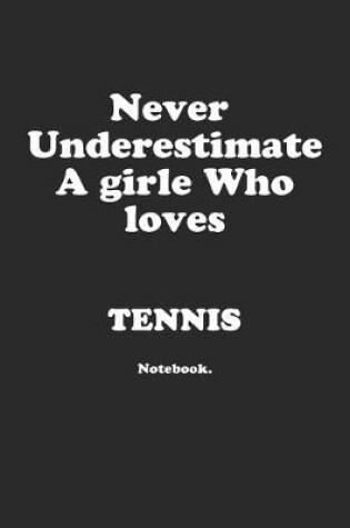 Cover of Never Underestimate A Girl Who Loves Tennis.