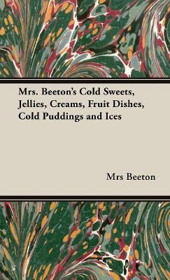 Book cover for Mrs. Beeton's Cold Sweets,Jellies, Creams, Fruit Dishes, Cold Puddings and Ices